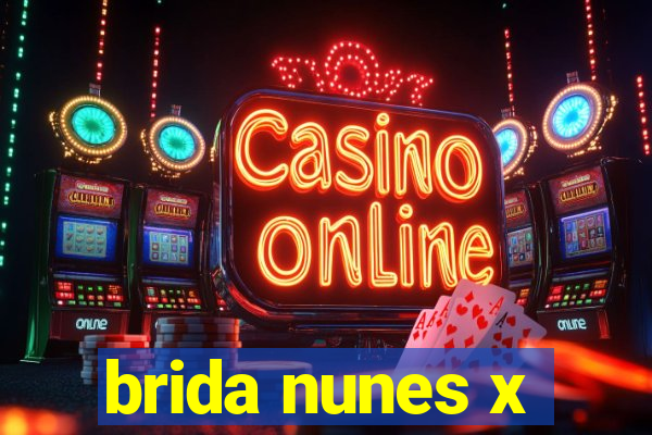 brida nunes x